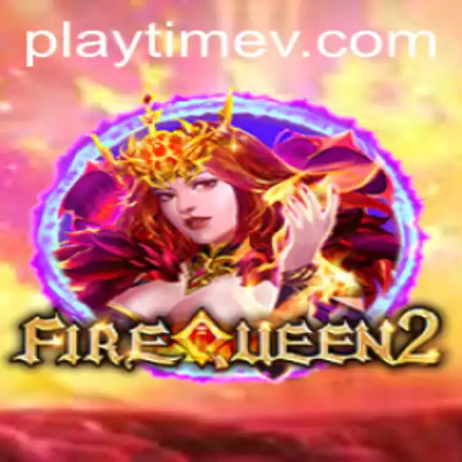 Exploring the Enchanting World of FireQueen2: A Comprehensive Guide to PlayTime